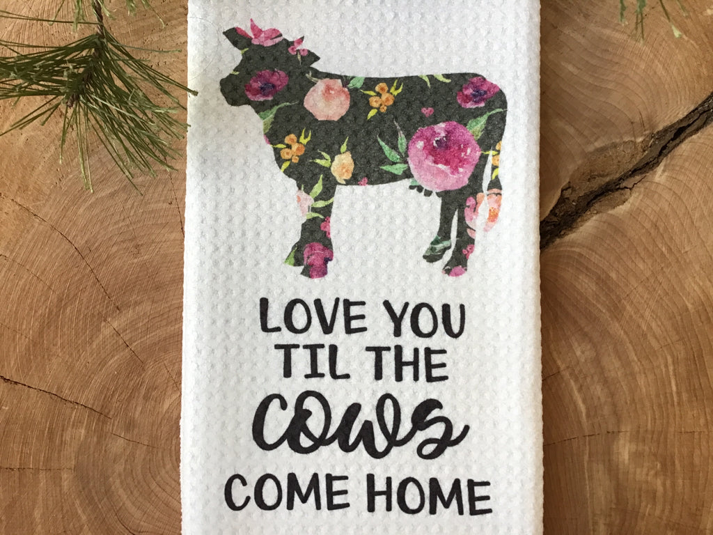 Love you till the Cows Come Home - Waffle Kitchen Towel